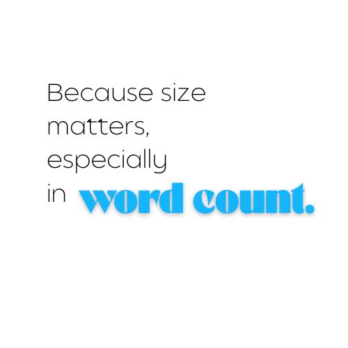 Because size matters, especially in word count.